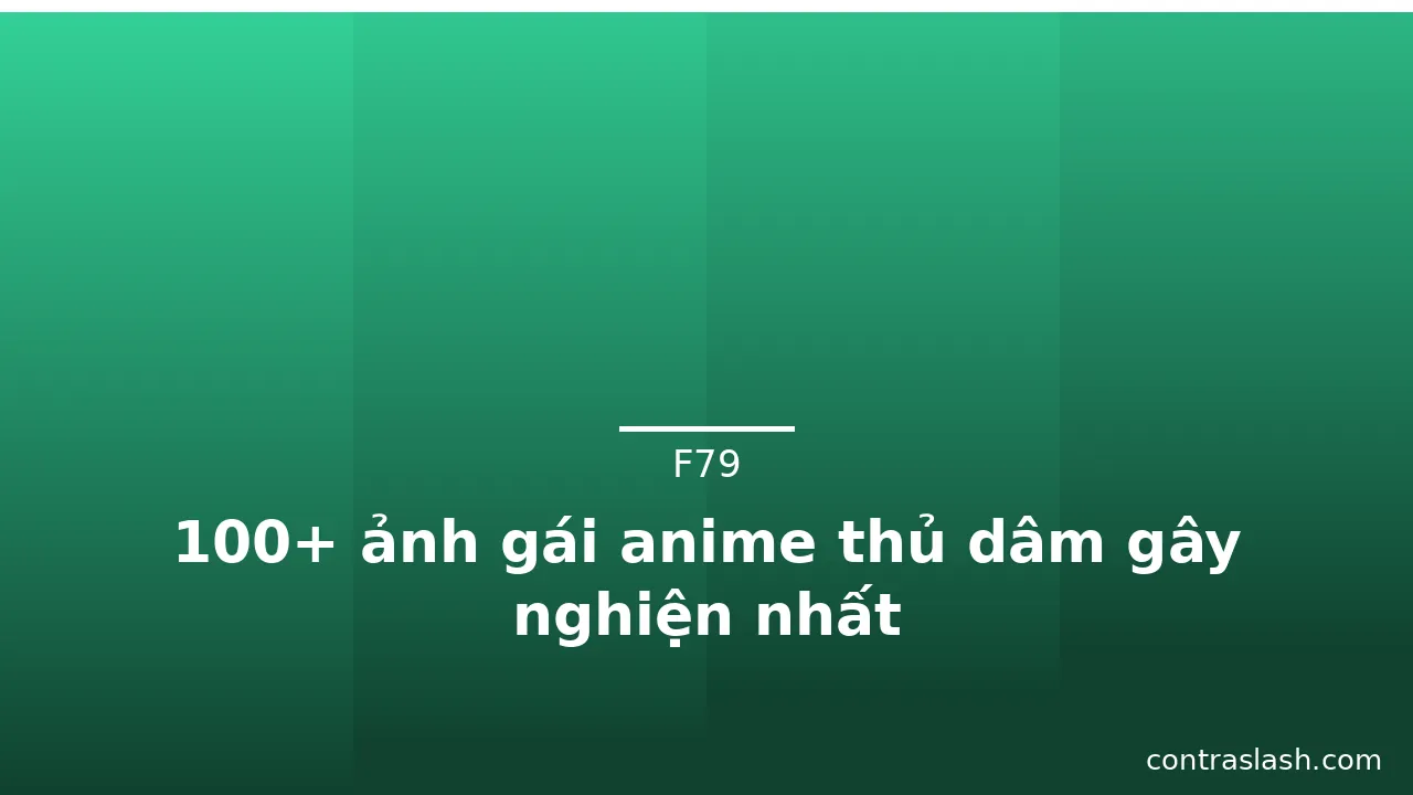 100+ ảnh gái anime thủ dâm gây nghiện nhất