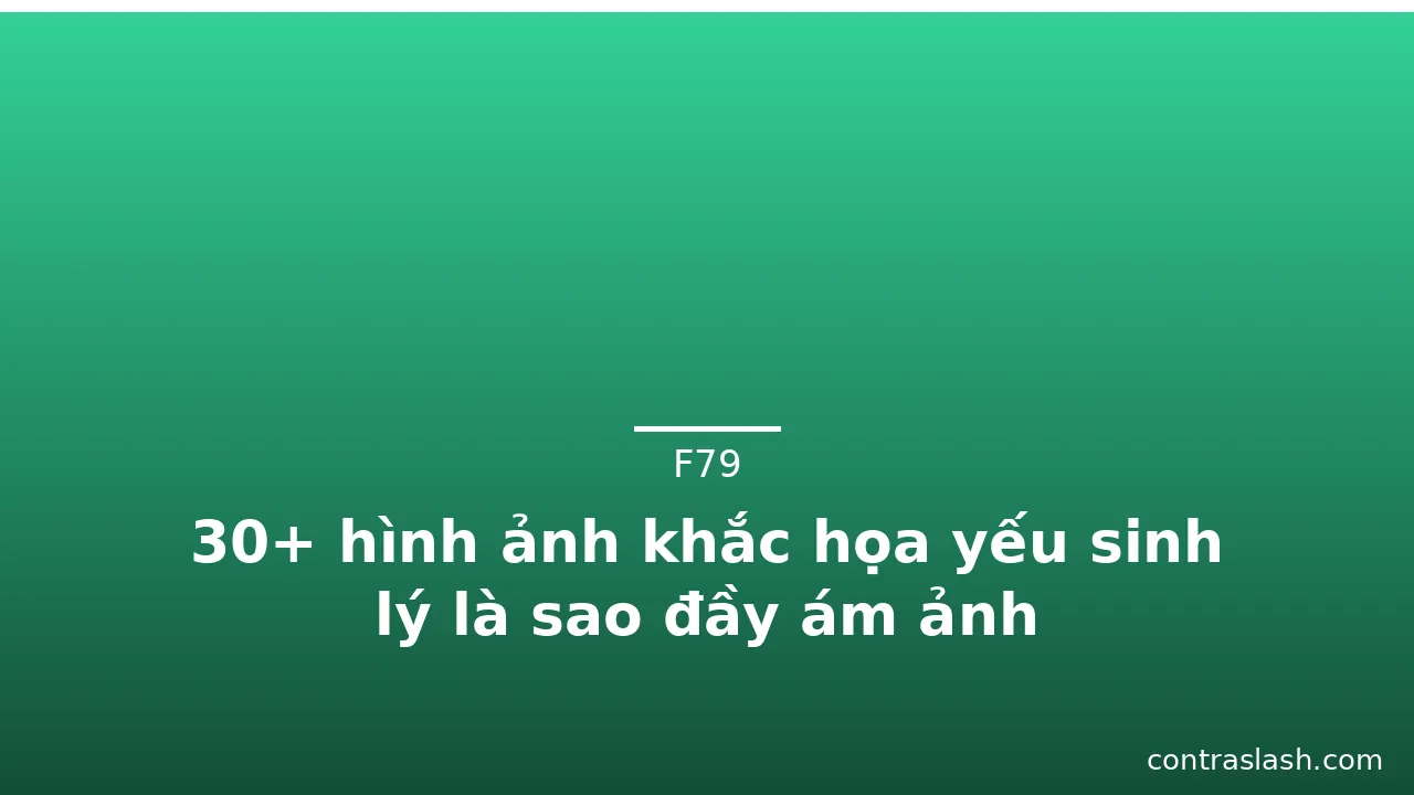 30+ hình ảnh khắc họa yếu sinh lý là sao đầy ám ảnh · ảnh 2