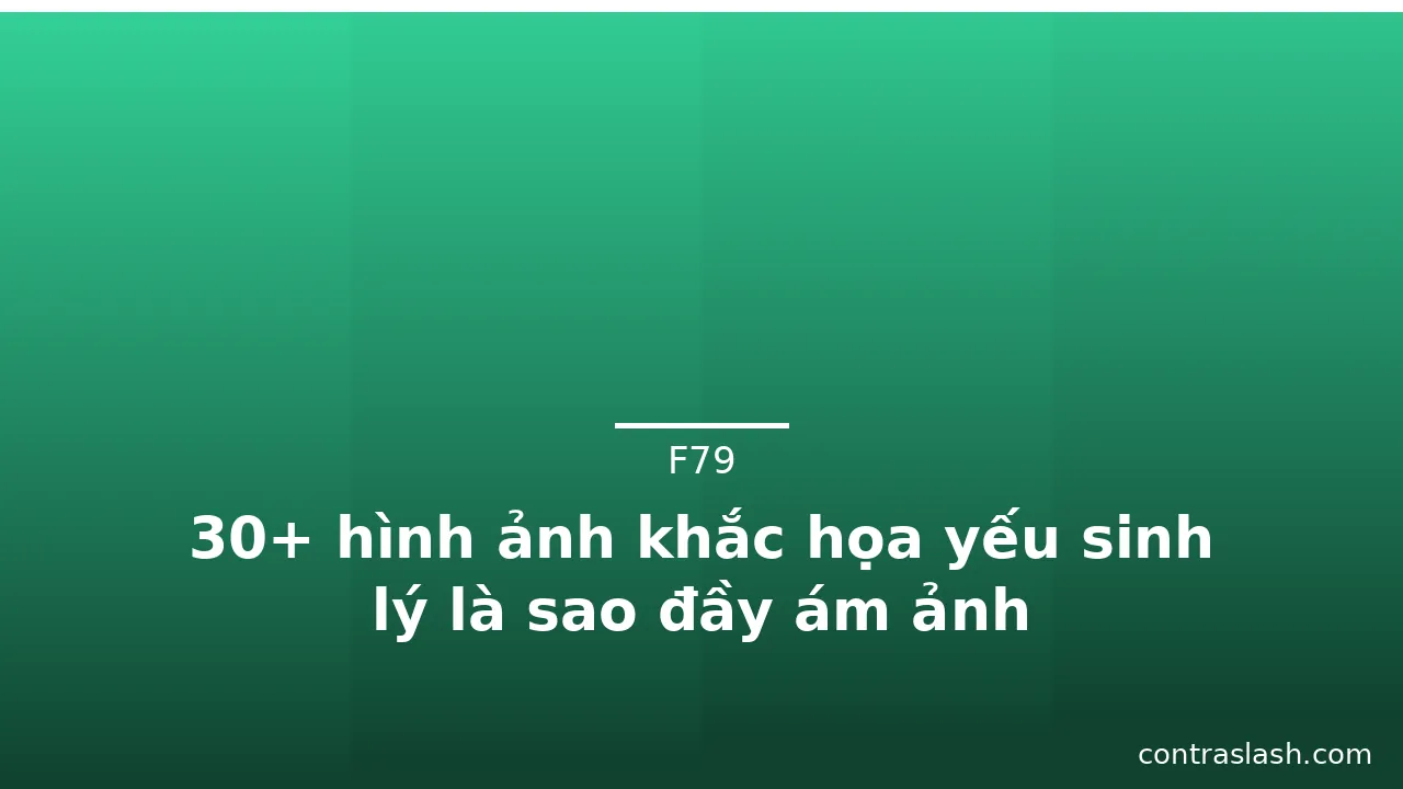 30+ hình ảnh khắc họa yếu sinh lý là sao đầy ám ảnh · ảnh 3