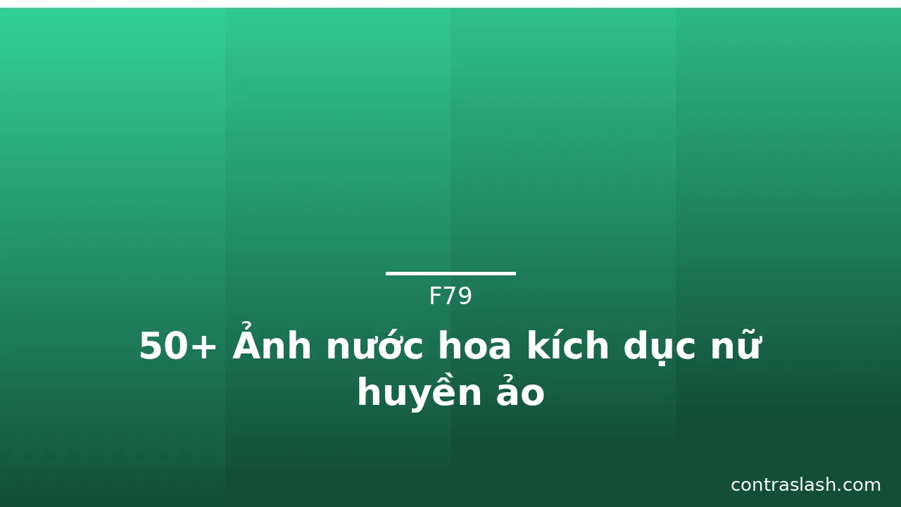 50+ Ảnh nước hoa kích dục nữ huyền ảo · ảnh 2