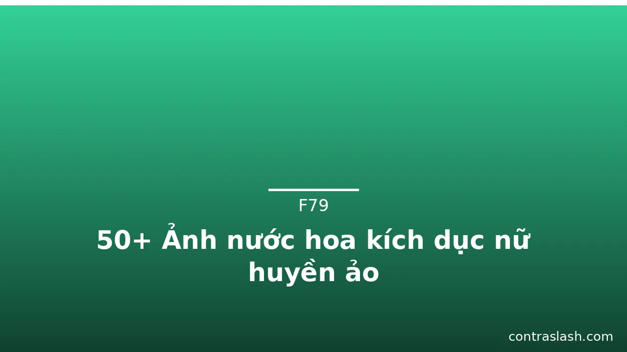 50+ Ảnh nước hoa kích dục nữ huyền ảo · ảnh 3