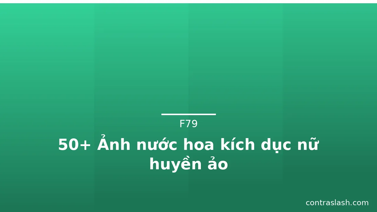 50+ Ảnh nước hoa kích dục nữ huyền ảo