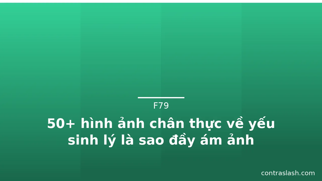50+ hình ảnh chân thực về yếu sinh lý là sao đầy ám ảnh · ảnh 1