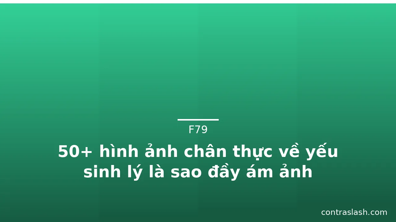 50+ hình ảnh chân thực về yếu sinh lý là sao đầy ám ảnh · ảnh 2