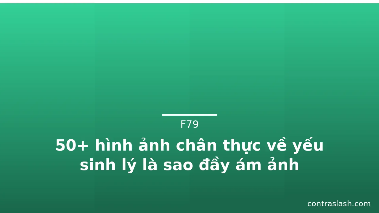 50+ hình ảnh chân thực về yếu sinh lý là sao đầy ám ảnh · ảnh 3