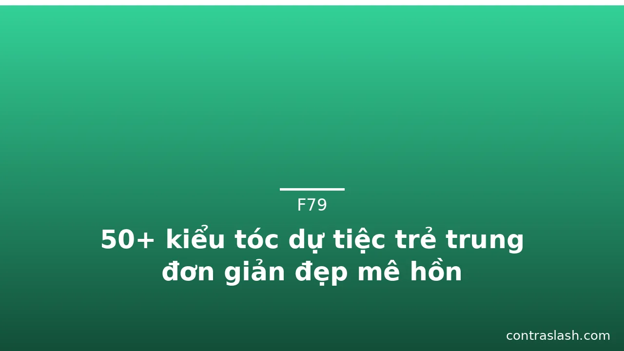 50+ kiểu tóc dự tiệc trẻ trung đơn giản đẹp mê hồn · ảnh 1