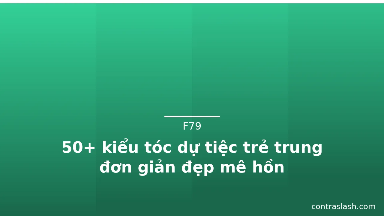 50+ kiểu tóc dự tiệc trẻ trung đơn giản đẹp mê hồn · ảnh 2