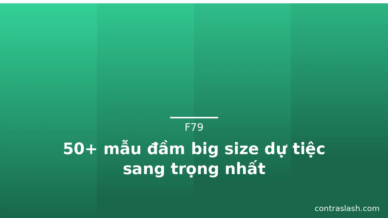 50+ mẫu đầm big size dự tiệc sang trọng nhất