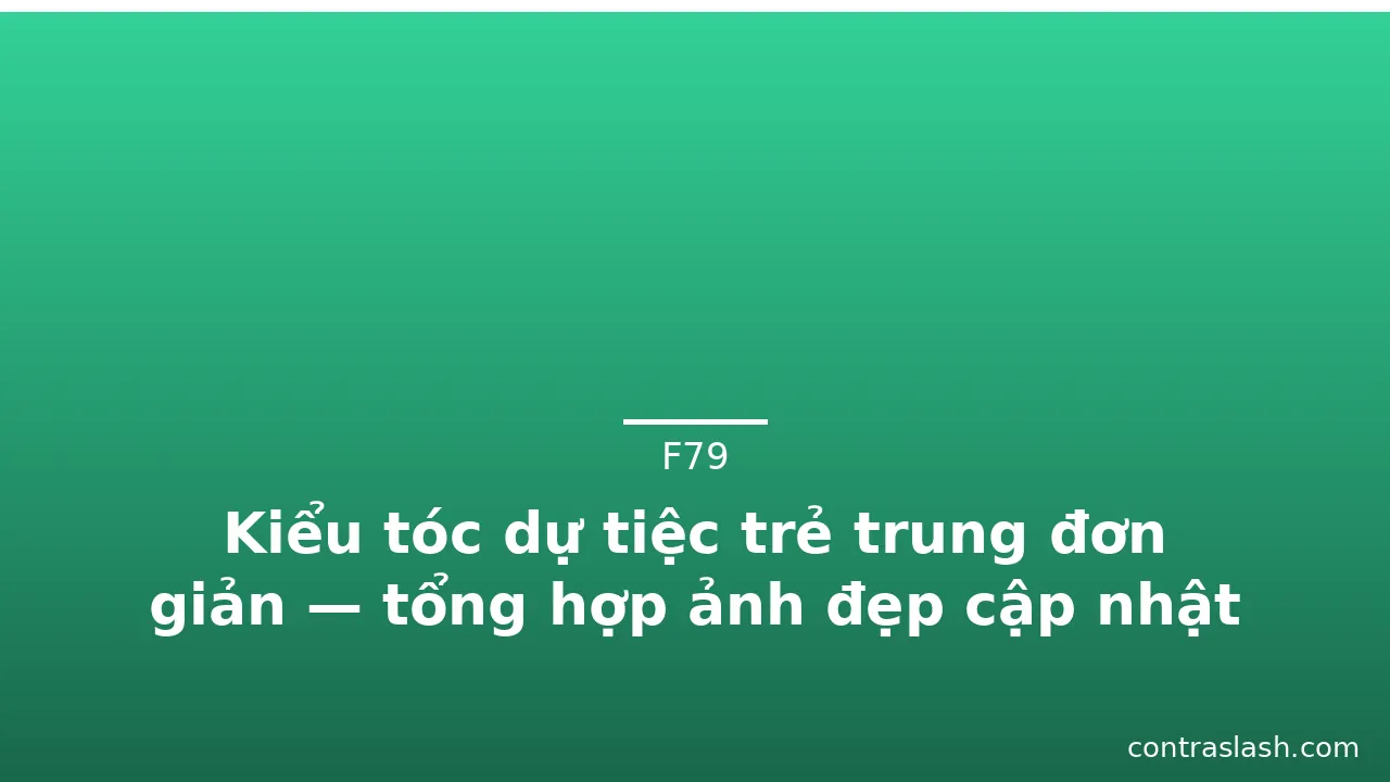 Kiểu tóc dự tiệc trẻ trung đơn giản — tổng hợp ảnh đẹp cập nhật 2026 · ảnh 1