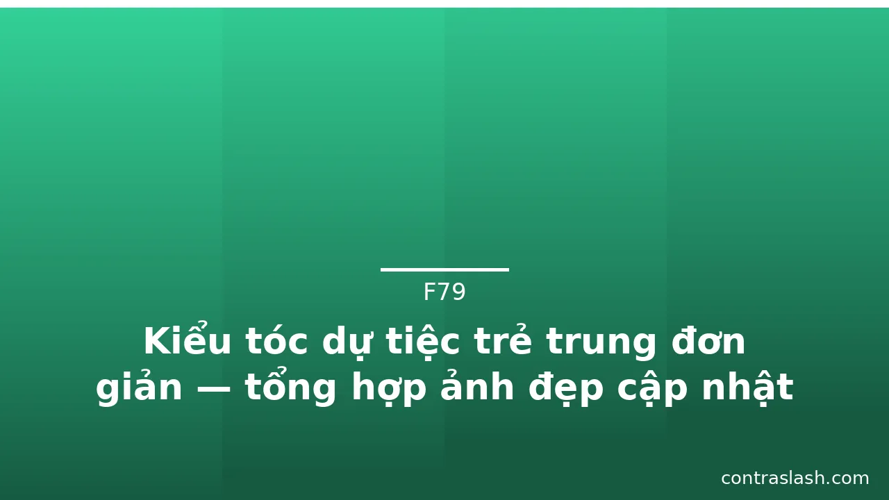 Kiểu tóc dự tiệc trẻ trung đơn giản — tổng hợp ảnh đẹp cập nhật 2026 · ảnh 2