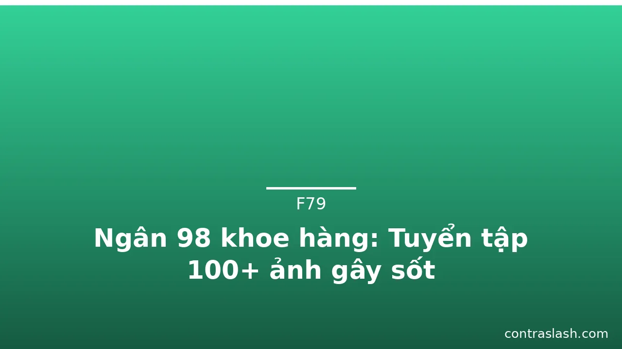 Ngân 98 khoe hàng: Tuyển tập 100+ ảnh gây sốt · ảnh 1