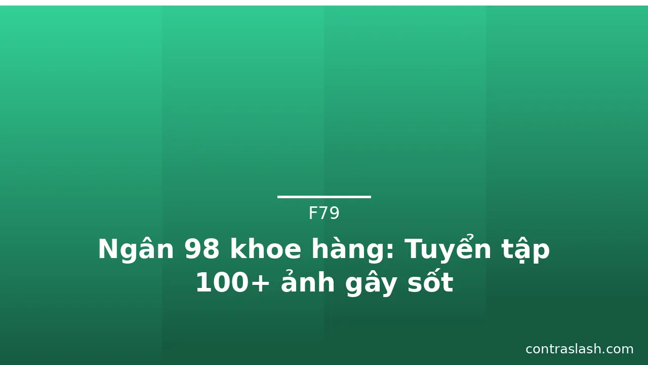 Ngân 98 khoe hàng: Tuyển tập 100+ ảnh gây sốt · ảnh 2