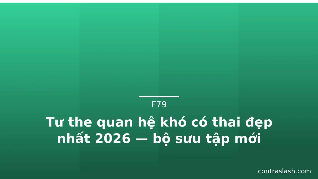 Tư the quan hệ khó có thai đẹp nhất 2026 — bộ sưu tập mới · ảnh 1