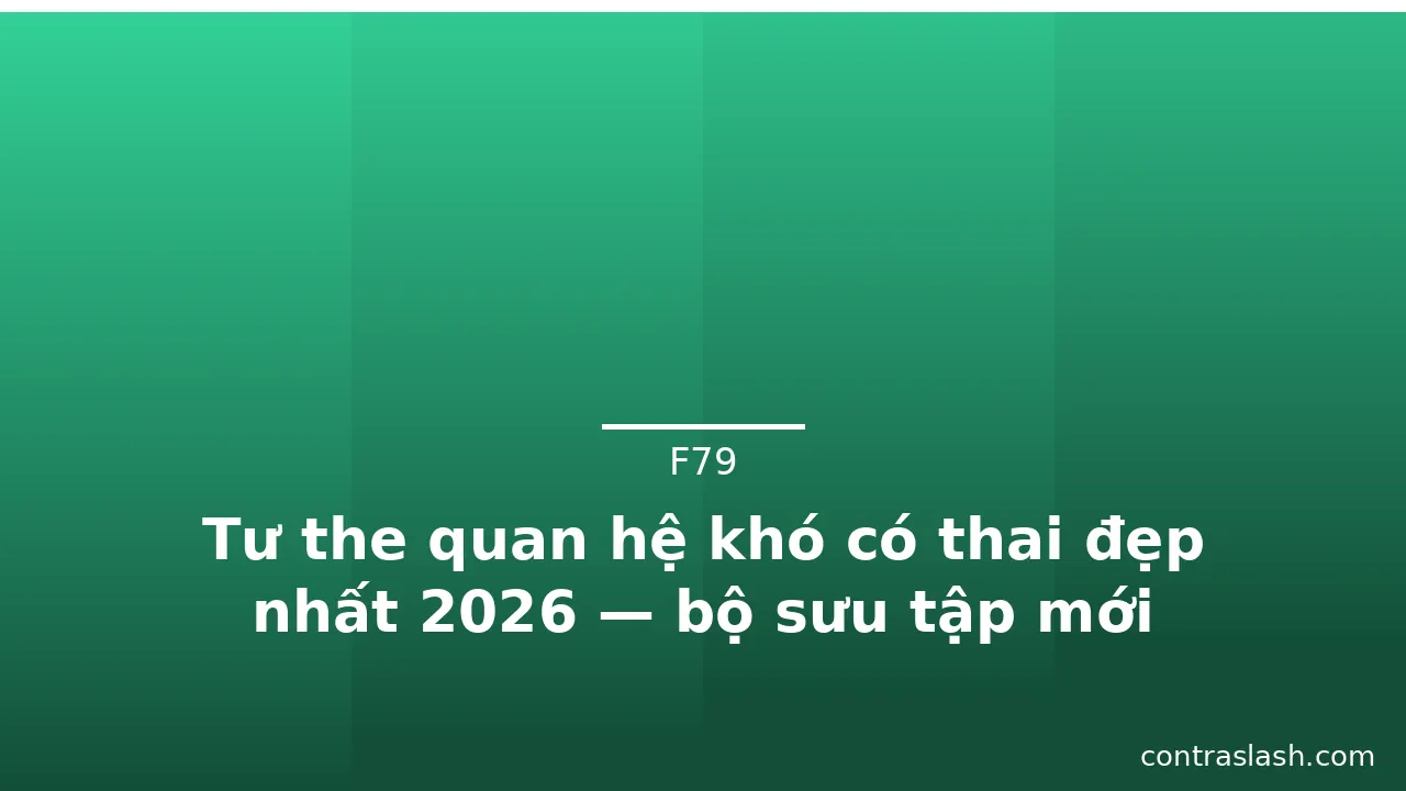 Tư the quan hệ khó có thai đẹp nhất 2026 — bộ sưu tập mới · ảnh 2