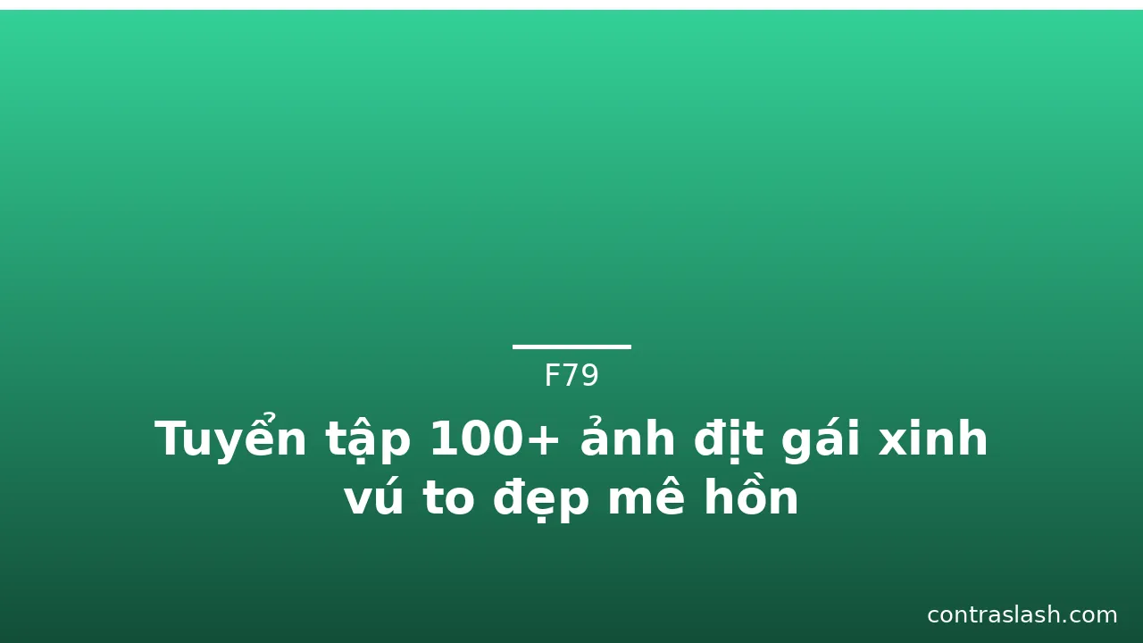 Tuyển tập 100+ ảnh địt gái xinh vú to đẹp mê hồn · ảnh 1