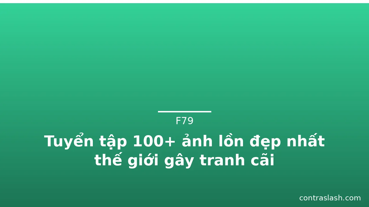 Tuyển tập 100+ ảnh lồn đẹp nhất thế giới gây tranh cãi · ảnh 2