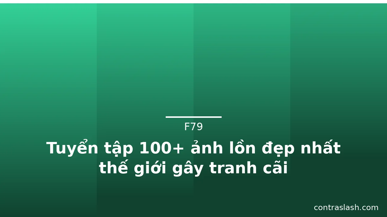 Tuyển tập 100+ ảnh lồn đẹp nhất thế giới gây tranh cãi · ảnh 3
