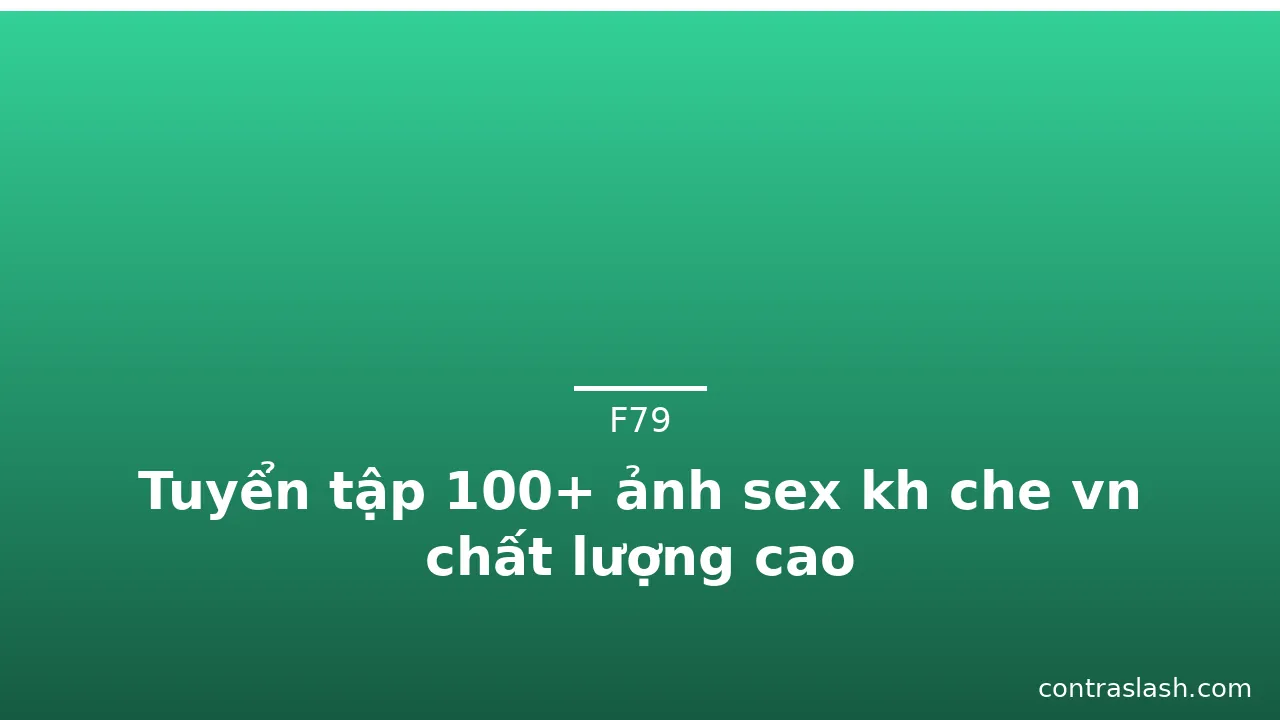 Tuyển tập 100+ ảnh sex kh che vn chất lượng cao · ảnh 2