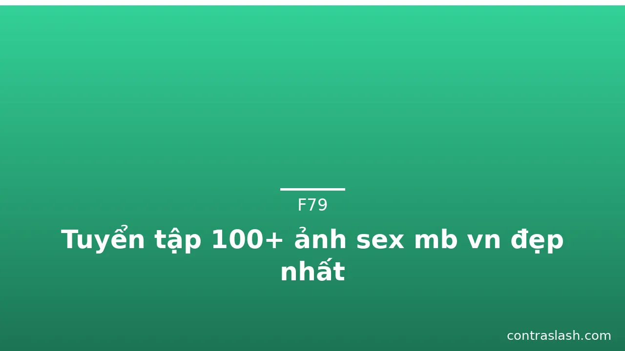 Tuyển tập 100+ ảnh sex mb vn đẹp nhất