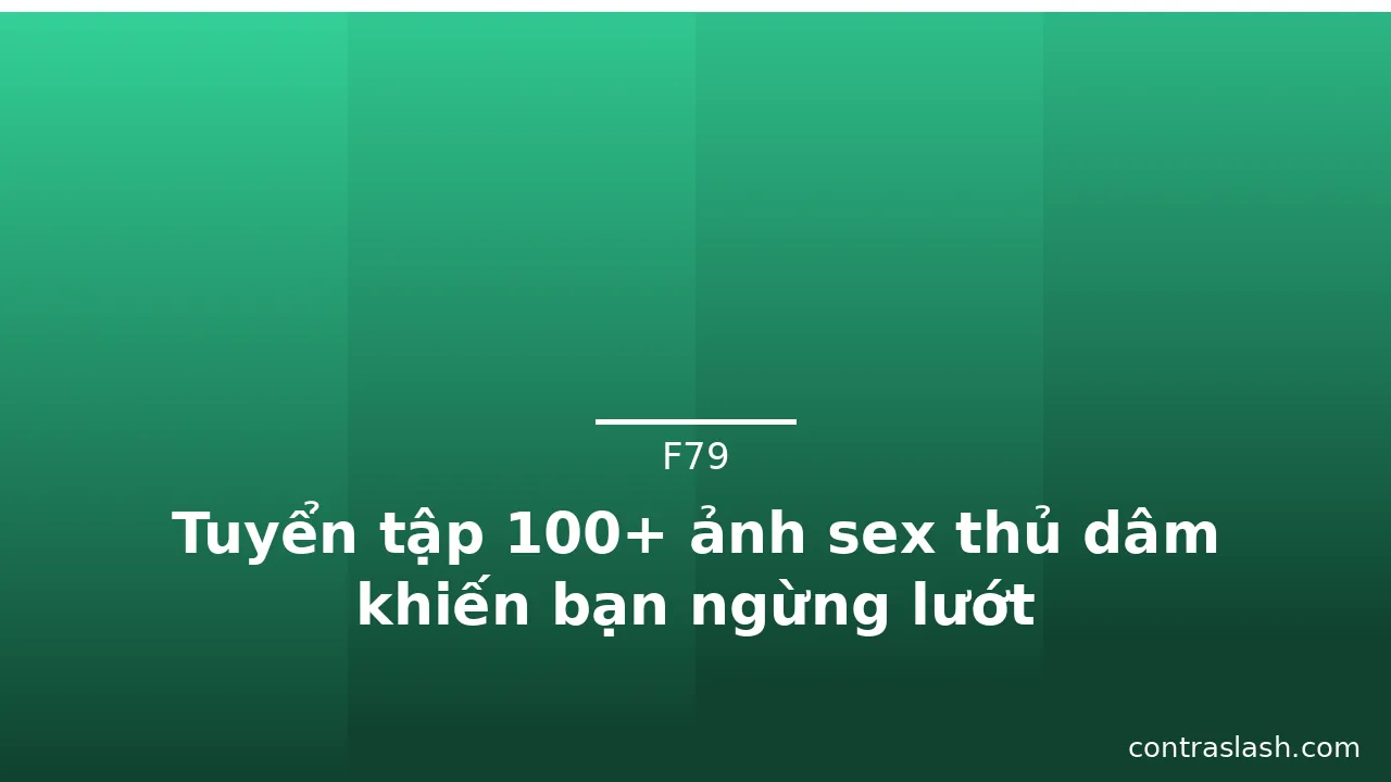 Tuyển tập 100+ ảnh sex thủ dâm khiến bạn ngừng lướt · ảnh 2