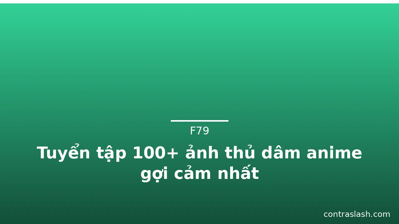 Tuyển tập 100+ ảnh thủ dâm anime gợi cảm nhất