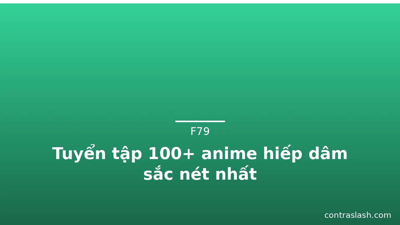 Tuyển tập 100+ anime hiếp dâm sắc nét nhất
