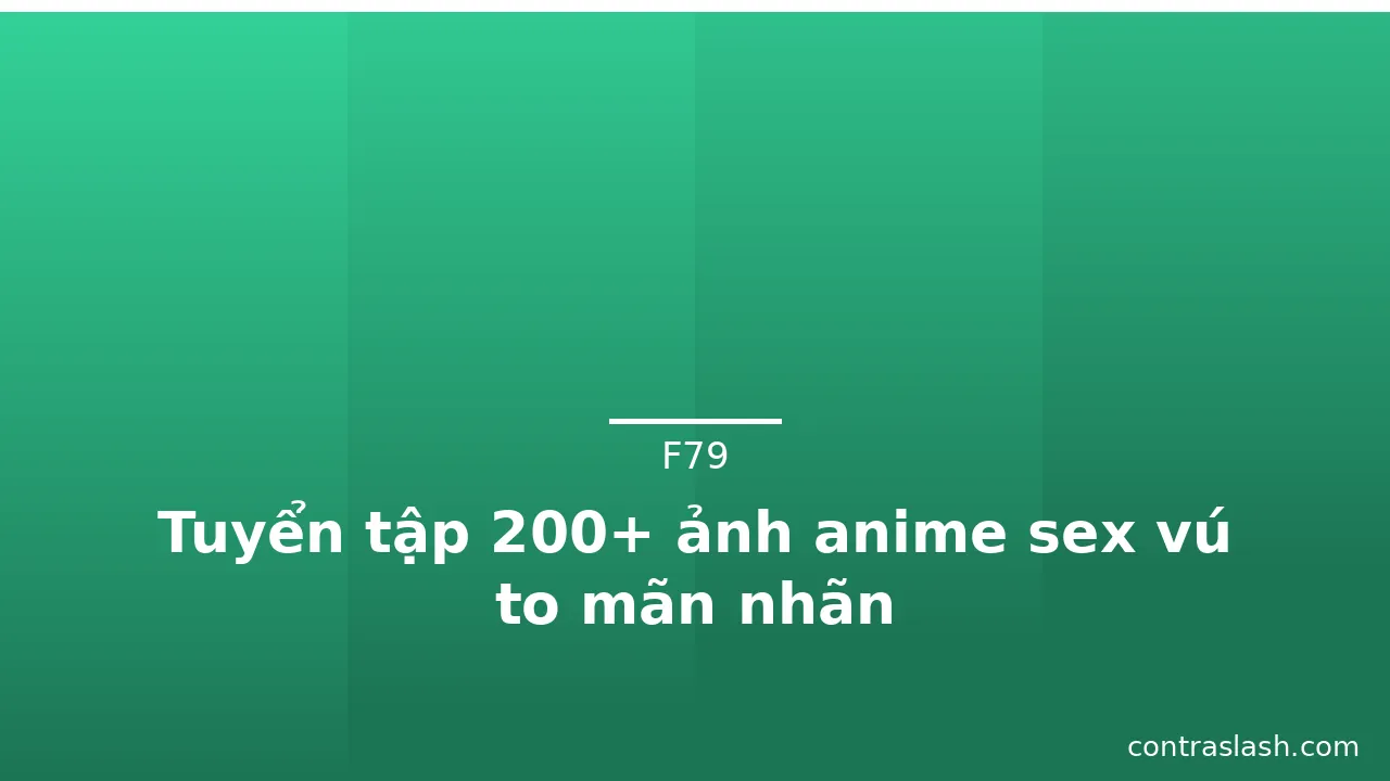 Tuyển tập 200+ ảnh anime sex vú to mãn nhãn