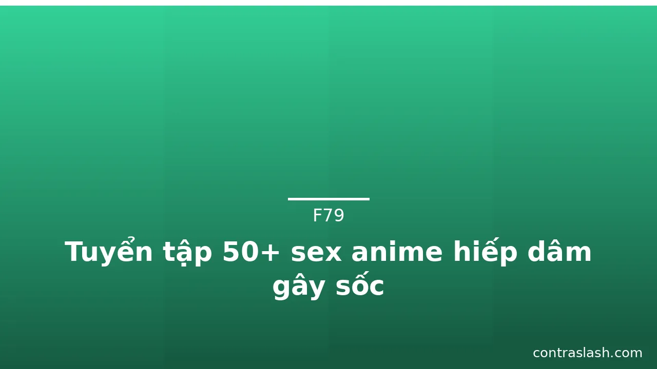 Tuyển tập 50+ sex anime hiếp dâm gây sốc · ảnh 1
