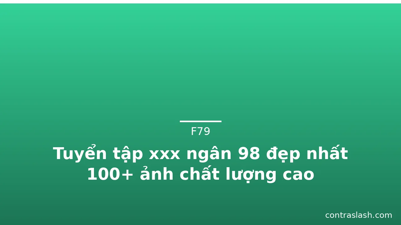 Tuyển tập xxx ngân 98 đẹp nhất 100+ ảnh chất lượng cao · ảnh 1