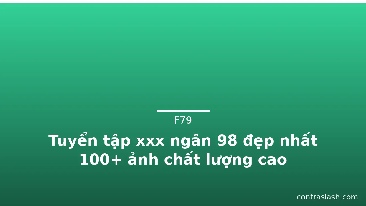 Tuyển tập xxx ngân 98 đẹp nhất 100+ ảnh chất lượng cao · ảnh 2